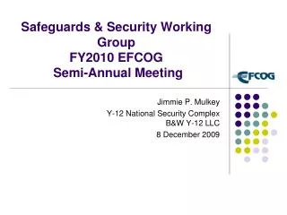 Safeguards &amp; Security Working Group FY2010 EFCOG Semi-Annual Meeting