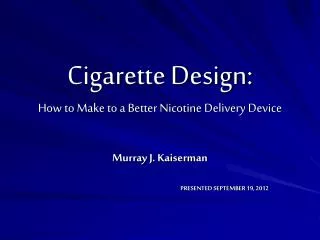 Cigarette Design: How to Make to a Better Nicotine Delivery Device