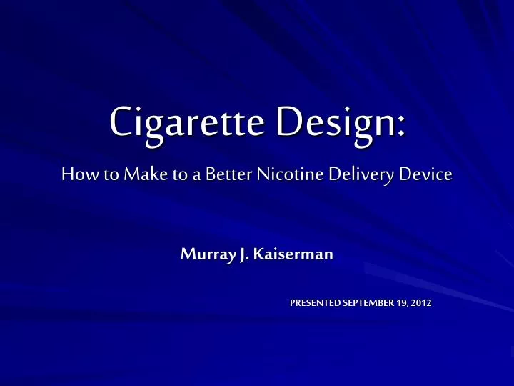 cigarette design how to make to a better nicotine delivery device