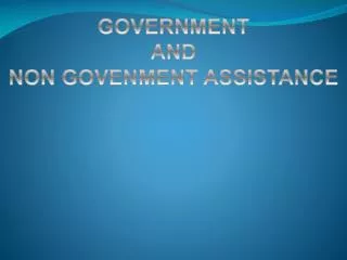 GOVERNMENT AND NON GOVENMENT ASSISTANCE