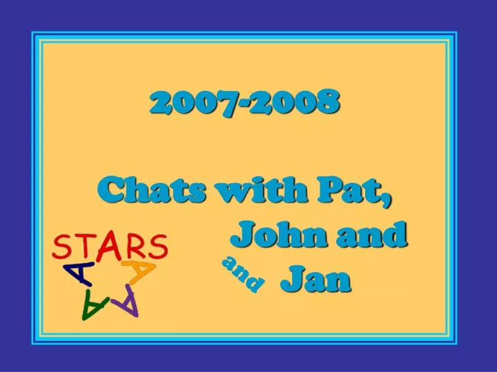 2007 2008 chats with pat john and jan