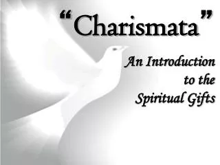 “ Charismata ” An Introduction to the Spiritual Gifts