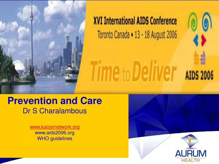 prevention and care dr s charalambous www kaizernetwork org www aids2006 org who guidelines