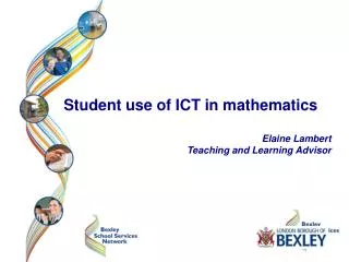 Student use of ICT in mathematics Elaine Lambert Teaching and Learning Advisor