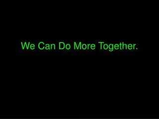 We Can Do More Together.