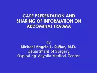 CASE PRESENTATION AND SHARING OF INFORMATION ON ABDOMINAL TRAUMA