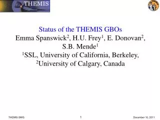 Status of the THEMIS GBOs Emma Spanswick 2 , H.U. Frey 1 , E. Donovan 2 , S.B. Mende 1