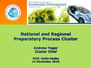 National and Regional Preparatory Process Cluster Andrew Yager Cluster Chief RCM, Addis Ababa