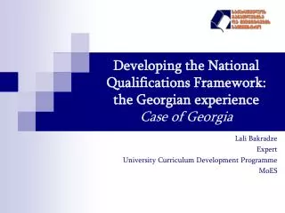 Developing the N ational Q ualifications F ramework: the Georgian experience Case of Georgia