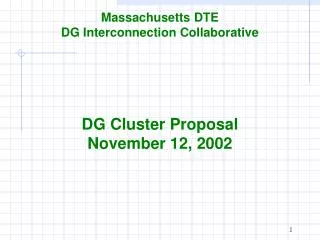 Massachusetts DTE DG Interconnection Collaborative DG Cluster Proposal November 12, 2002