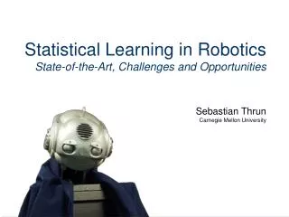 Statistical Learning in Robotics State-of-the-Art, Challenges and Opportunities