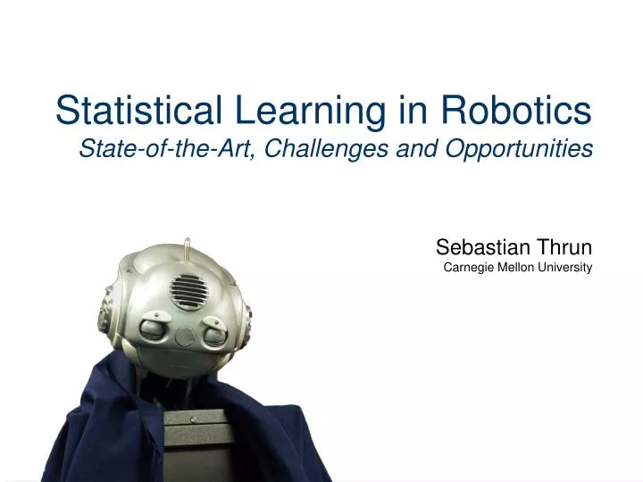 statistical learning in robotics state of the art challenges and opportunities