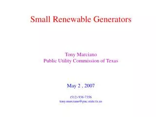 Small Renewable Generators Tony Marciano Public Utility Commission of Texas May 2 , 2007