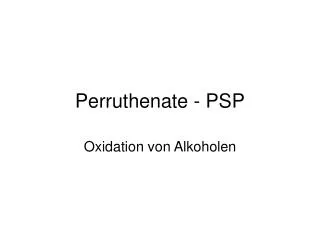 Perruthenate - PSP