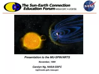 Presentation to the MU-SPIN/NRTS November, 1999 Carolyn Ng, NASA/GSFC ng@nssdc.gsfc.nasa