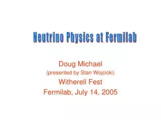 Doug Michael (presented by Stan Wojcicki) Witherell Fest Fermilab, July 14, 2005