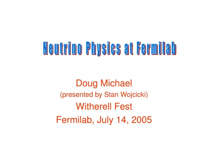 doug michael presented by stan wojcicki witherell fest fermilab july 14 2005
