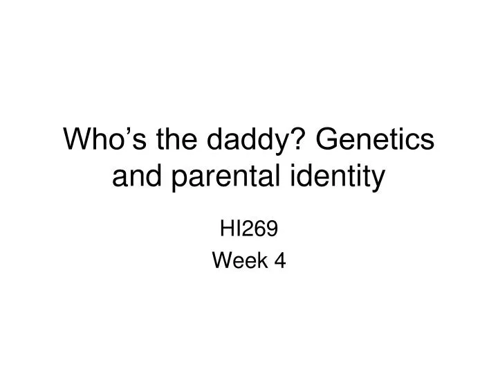 who s the daddy genetics and parental identity