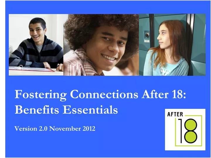 fostering connections after 18 benefits essentials version 2 0 november 2012