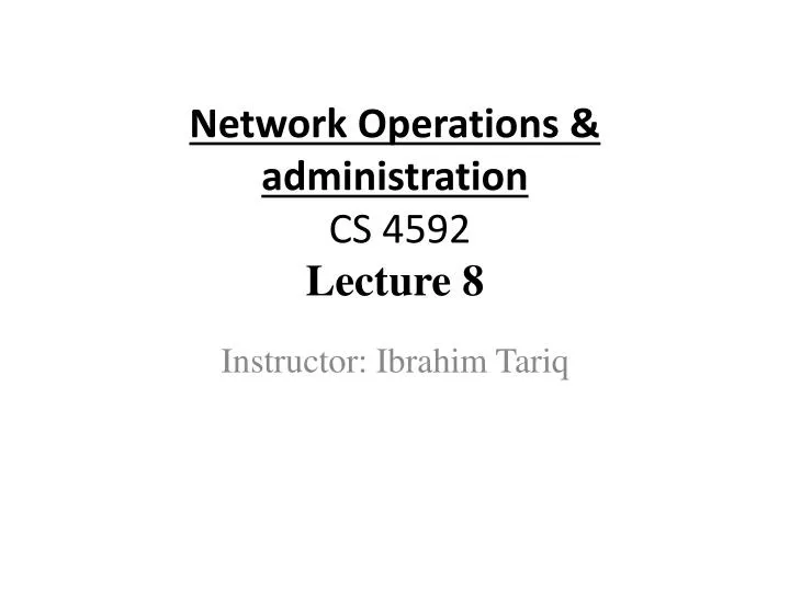 network operations administration cs 4592 lecture 8