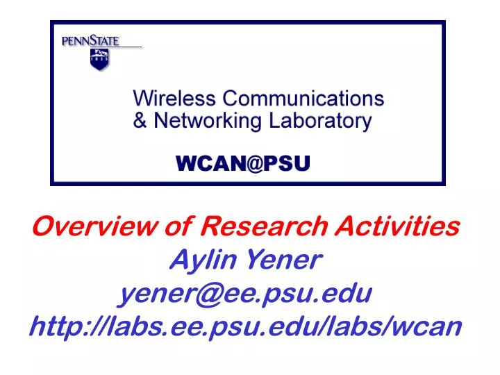 overview of research activities aylin yener yener@ee psu edu http labs ee psu edu labs wcan