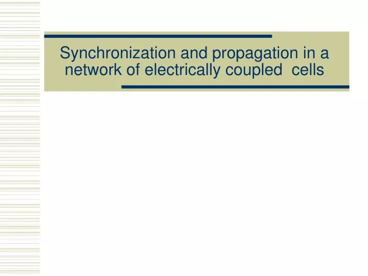 synchronization and propagation i n a ne twork o f electrically c oupled cells