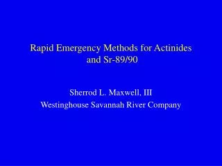 Rapid Emergency Methods for Actinides and Sr-89/90