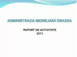 ADMINISTRA Ţ IA IMOBILIAR Ă ORADEA - slide 1