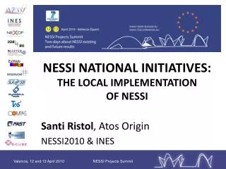 NESSI NATIONAL INITIATIVES: THE LOCAL IMPLEMENTATION OF NESSI Santi Ristol , Atos Origin
