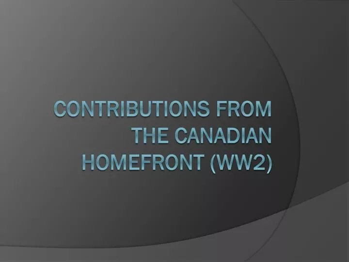 contributions from the canadian homefront ww2