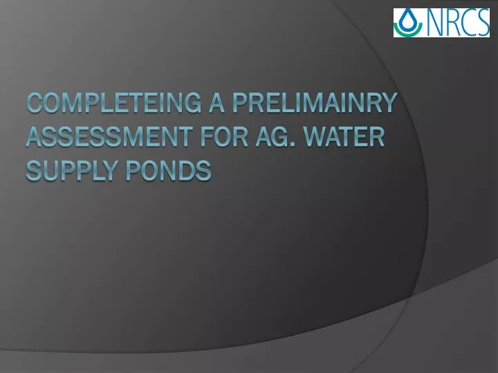 completeing a prelimainry assessment for ag water supply ponds