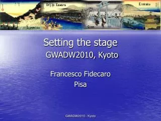Setting the stage GWADW2010, Kyoto