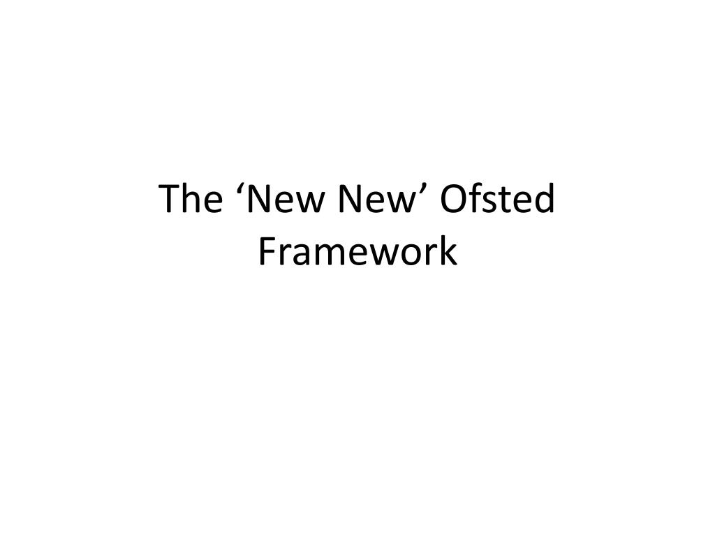 PPT - The ‘New New ’ Ofsted Framework PowerPoint Presentation, free ...