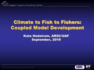 Climate to Fish to Fishers: Coupled Model Development