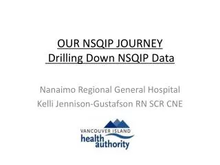 OUR NSQIP JOURNEY Drilling Down NSQIP Data