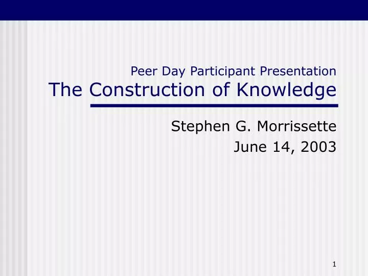 peer day participant presentation the construction of knowledge