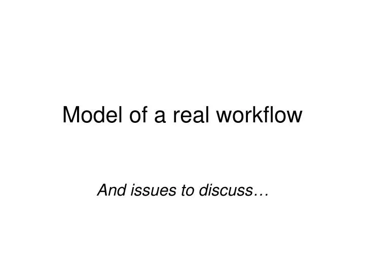 model of a real workflow