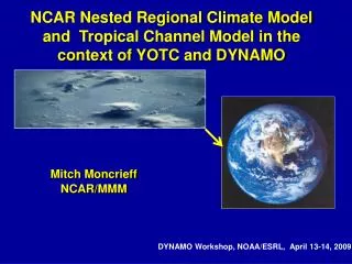 NCAR Nested Regional Climate Model and Tropical Channel Model in the context of YOTC and DYNAMO