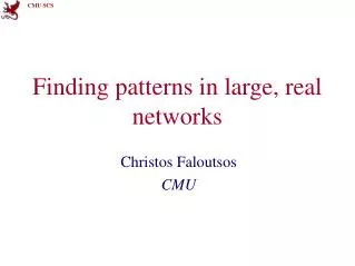 Finding patterns in large, real networks
