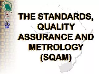 THE STANDARDS, QUALITY ASSURANCE AND METROLOGY (SQAM)