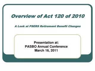 Overview of Act 120 of 2010 A Look at PSERS Retirement Benefit Changes