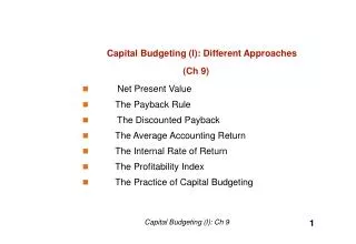 Capital Budgeting (I): Different Approaches (Ch 9) Net Present Value 	The Payback Rule