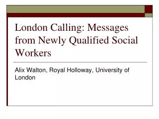 London Calling: Messages from Newly Qualified Social Workers