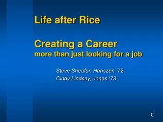 Life after Rice Creating a Career more than just looking for a job