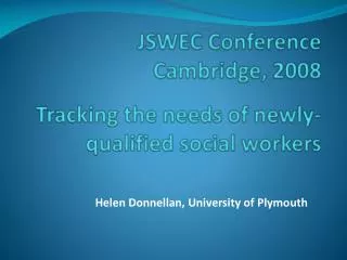 JSWEC Conference Cambridge, 2008 Tracking the needs of newly-qualified social workers