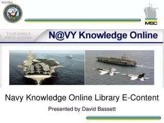 Navy Knowledge Online Library E-Content Presented by David Bassett