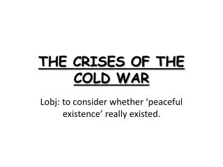 THE CRISES OF THE COLD WAR