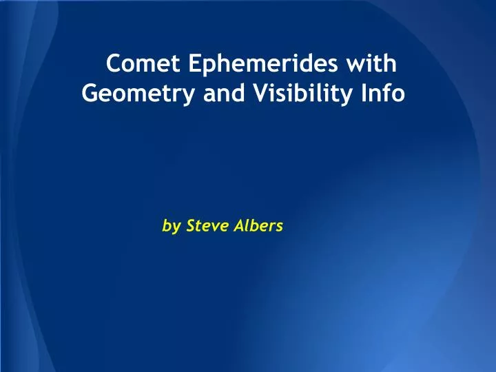 comet ephemerides with geometry and visibility info