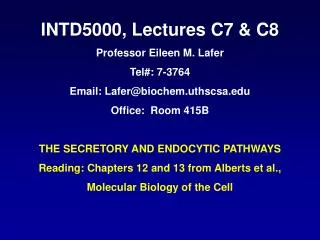 INTD5000, Lectures C7 &amp; C8 Professor Eileen M. Lafer Tel#: 7-3764 Email: Lafer@biochem.uthscsa