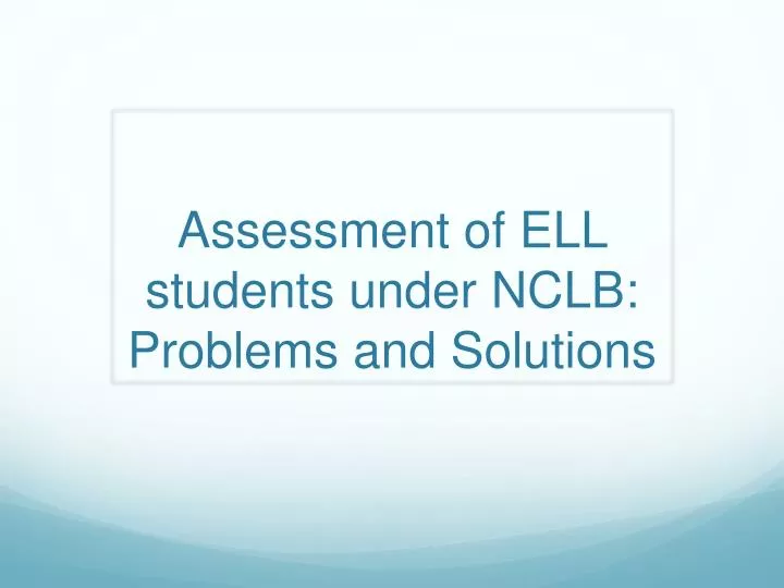 assessment of ell students under nclb problems and solutions